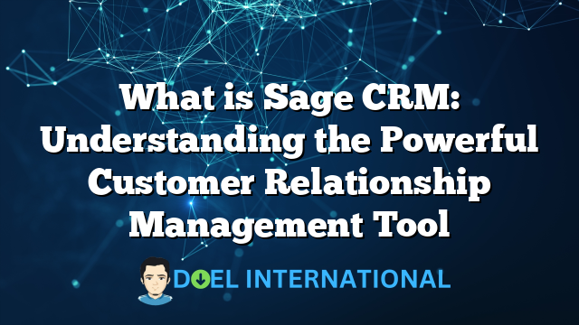 What is Sage CRM: Understanding the Powerful Customer Relationship Management Tool