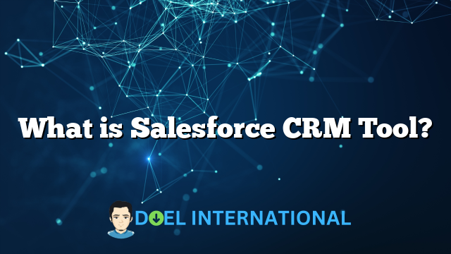 What is Salesforce CRM Tool?