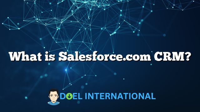 What is Salesforce.com CRM?