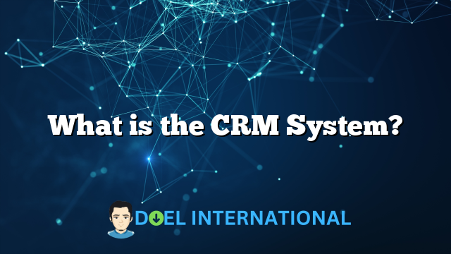 What is the CRM System?