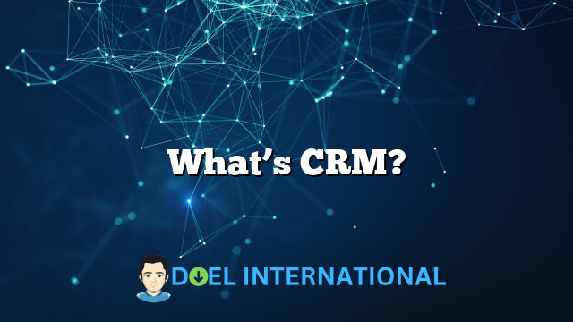 What’s CRM?