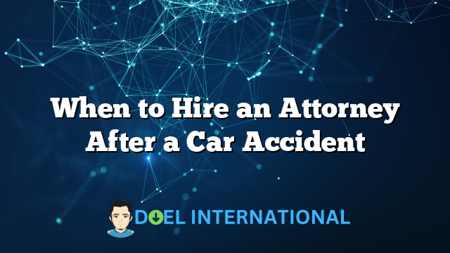 When to Hire an Attorney After a Car Accident