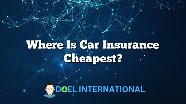 Where Is Car Insurance Cheapest?