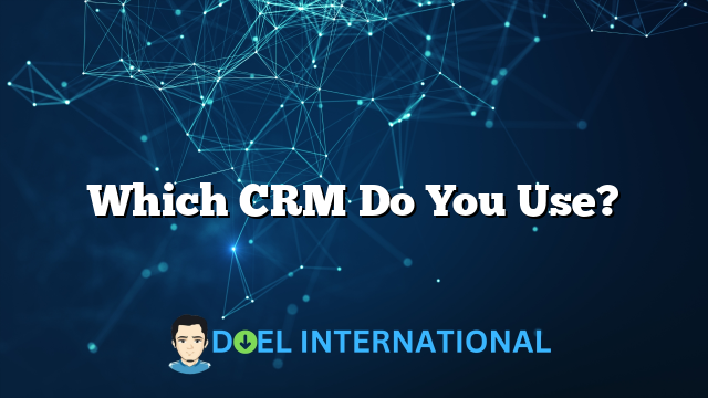 Which CRM Do You Use?