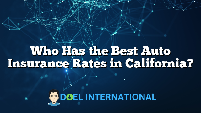 Who Has the Best Auto Insurance Rates in California?