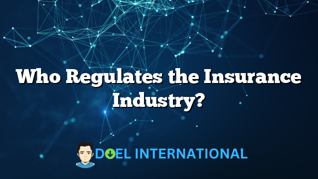 Who Regulates the Insurance Industry?