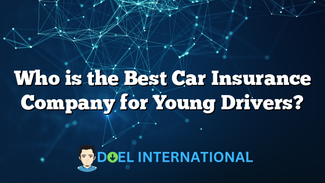 Who is the Best Car Insurance Company for Young Drivers?