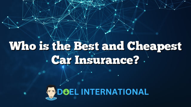 Who is the Best and Cheapest Car Insurance?