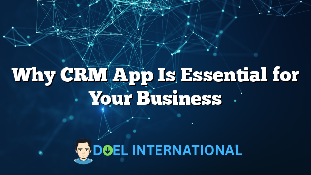 Why CRM App Is Essential for Your Business