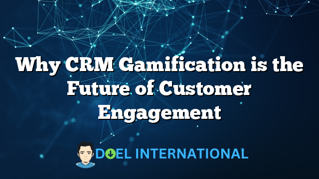 Why CRM Gamification is the Future of Customer Engagement