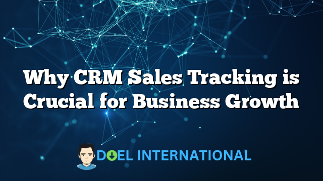 Why CRM Sales Tracking is Crucial for Business Growth