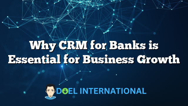 Why CRM for Banks is Essential for Business Growth