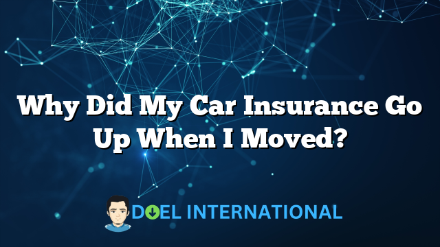 Why Did My Car Insurance Go Up When I Moved?