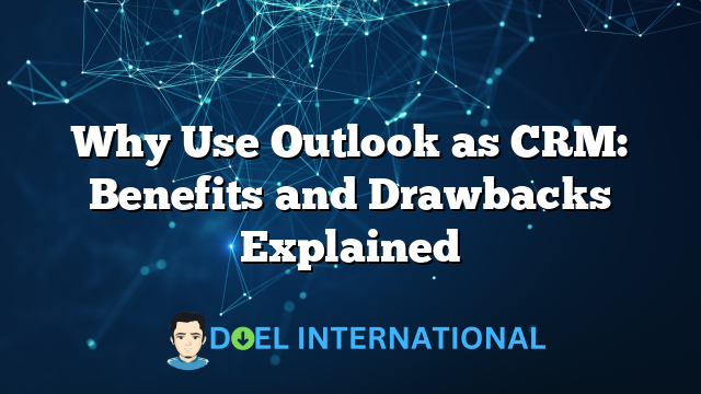 Why Use Outlook as CRM: Benefits and Drawbacks Explained