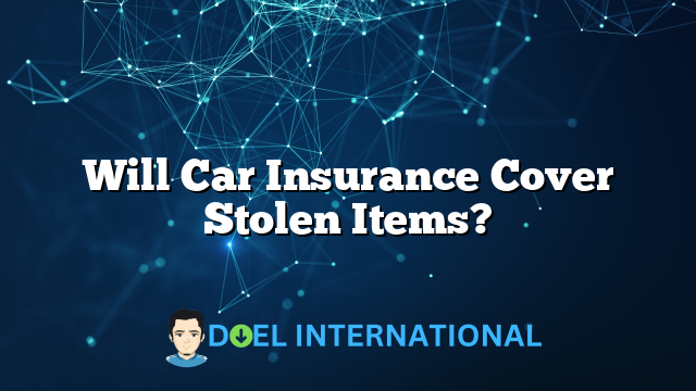 Will Car Insurance Cover Stolen Items?