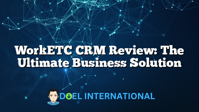 WorkETC CRM Review: The Ultimate Business Solution