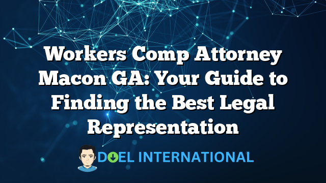 Workers Comp Attorney Macon GA: Your Guide to Finding the Best Legal Representation