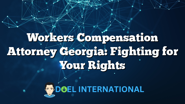 Workers Compensation Attorney Georgia: Fighting for Your Rights