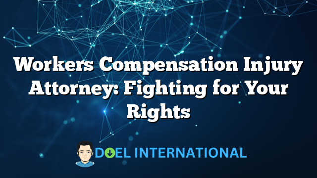 Workers Compensation Injury Attorney: Fighting for Your Rights