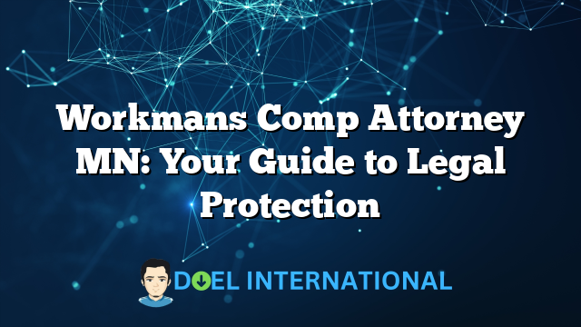 Workmans Comp Attorney MN: Your Guide to Legal Protection