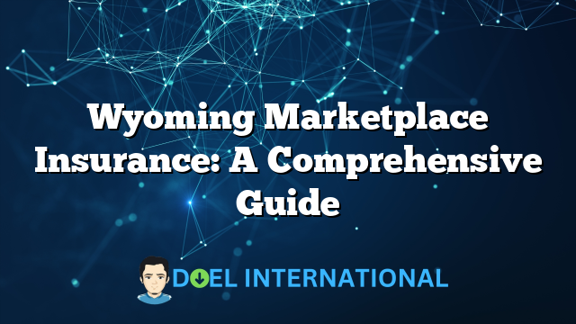 Wyoming Marketplace Insurance: A Comprehensive Guide