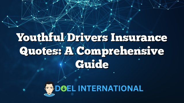 Youthful Drivers Insurance Quotes: A Comprehensive Guide