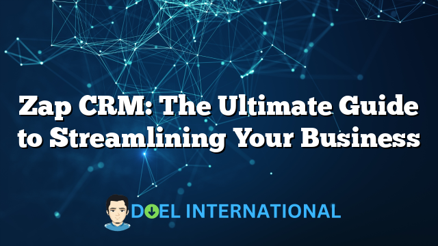 Zap CRM: The Ultimate Guide to Streamlining Your Business