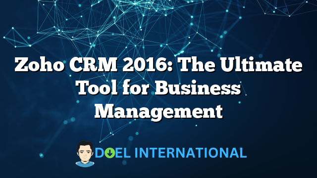 Zoho CRM 2016: The Ultimate Tool for Business Management