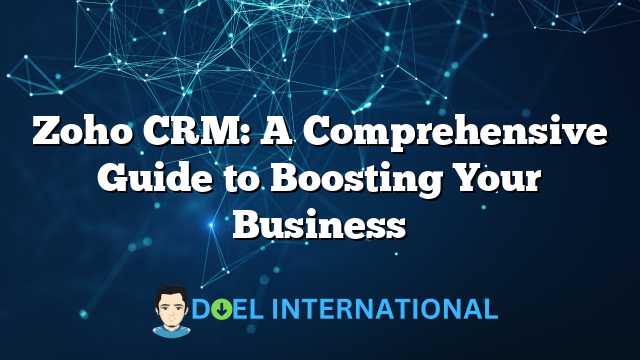 Zoho CRM: A Comprehensive Guide to Boosting Your Business