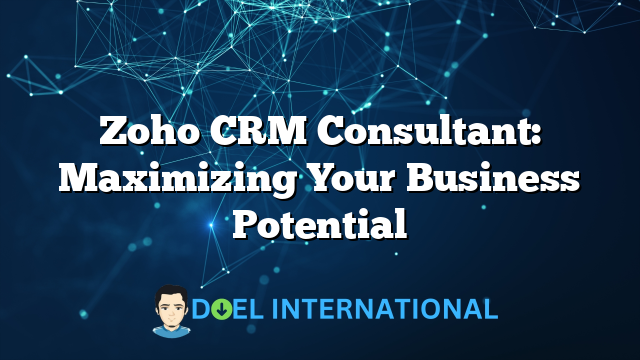 Zoho CRM Consultant: Maximizing Your Business Potential