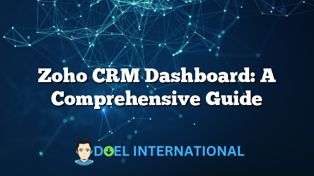 Zoho CRM Dashboard: A Comprehensive Guide