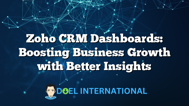 Zoho CRM Dashboards: Boosting Business Growth with Better Insights