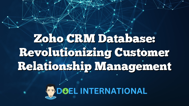 Zoho CRM Database: Revolutionizing Customer Relationship Management