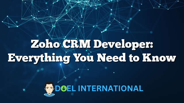 Zoho CRM Developer: Everything You Need to Know