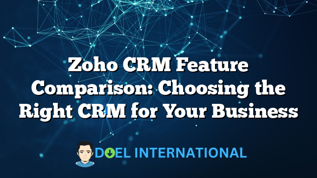 Zoho CRM Feature Comparison: Choosing the Right CRM for Your Business