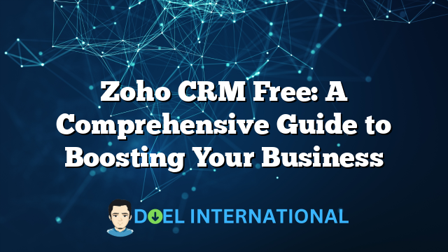 Zoho CRM Free: A Comprehensive Guide to Boosting Your Business