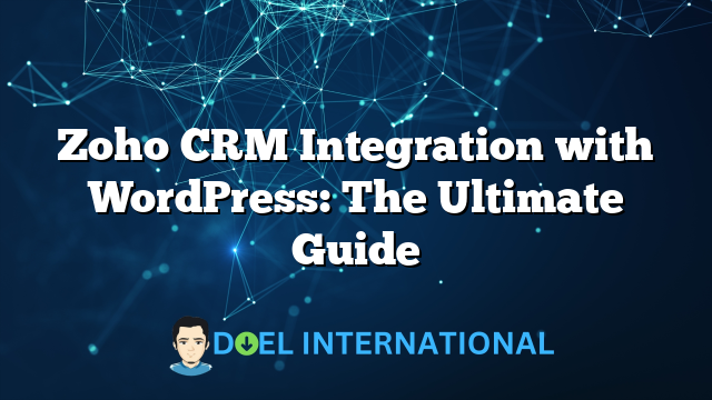 Zoho CRM Integration with WordPress: The Ultimate Guide