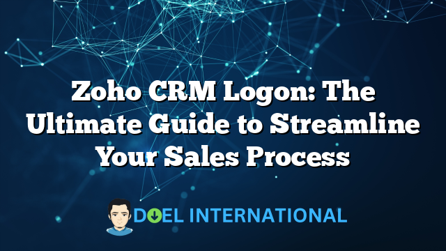 Zoho CRM Logon: The Ultimate Guide to Streamline Your Sales Process