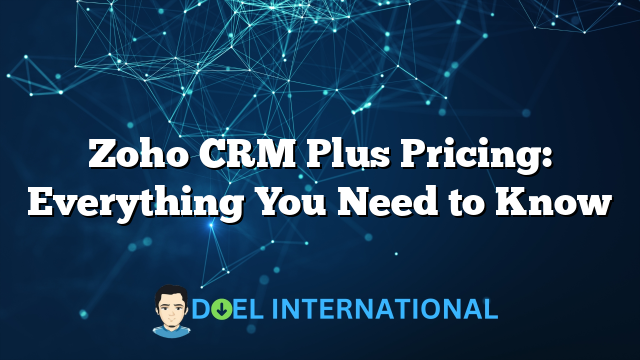 Zoho CRM Plus Pricing: Everything You Need to Know