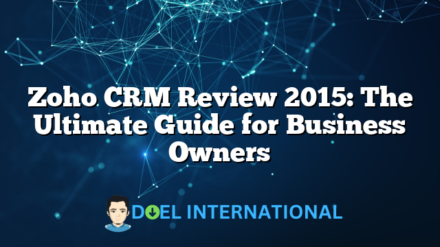 Zoho CRM Review 2015: The Ultimate Guide for Business Owners