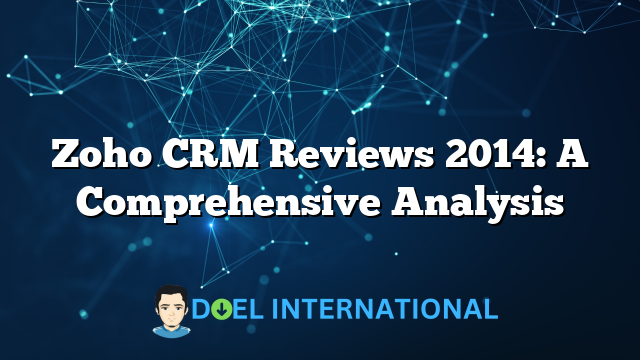 Zoho CRM Reviews 2014: A Comprehensive Analysis