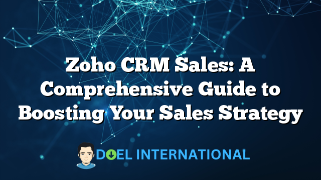 Zoho CRM Sales: A Comprehensive Guide to Boosting Your Sales Strategy