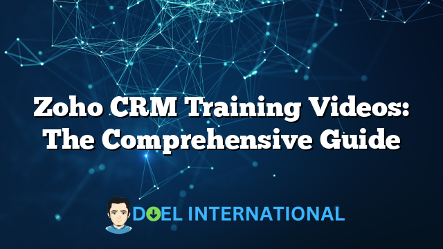 Zoho CRM Training Videos: The Comprehensive Guide