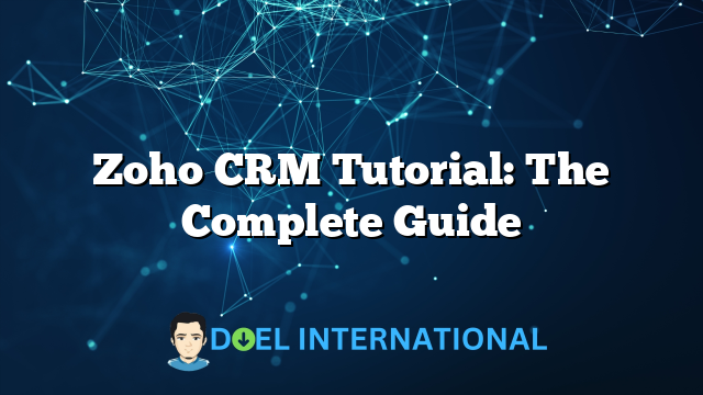 Zoho CRM Tutorial: The Complete Guide