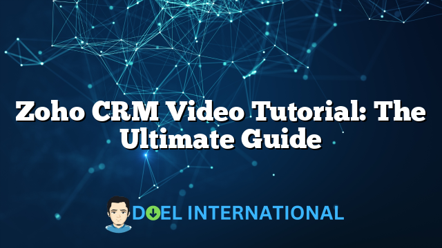 Zoho CRM Video Tutorial: The Ultimate Guide