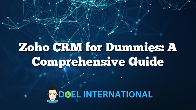 Zoho CRM for Dummies: A Comprehensive Guide