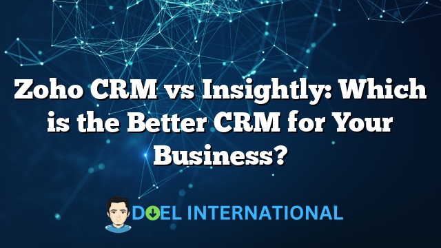 Zoho CRM vs Insightly: Which is the Better CRM for Your Business?