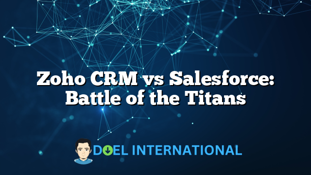 Zoho CRM vs Salesforce: Battle of the Titans