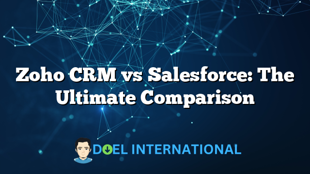 Zoho CRM vs Salesforce: The Ultimate Comparison