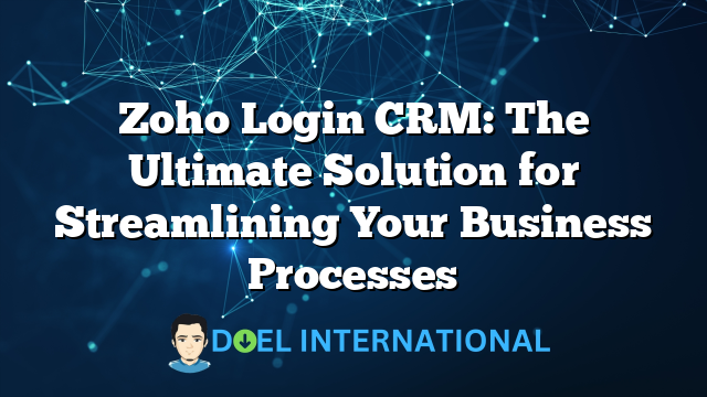 Zoho Login CRM: The Ultimate Solution for Streamlining Your Business Processes